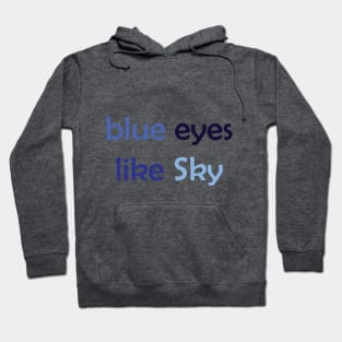 Blue Eyes Like Sky - Blue Text for Blue Lovers / Sky Lovers Hoodie